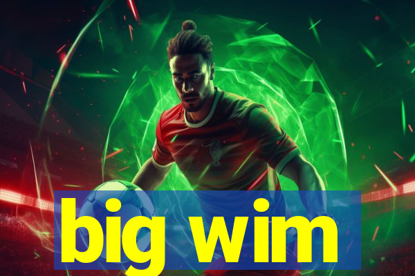 big wim